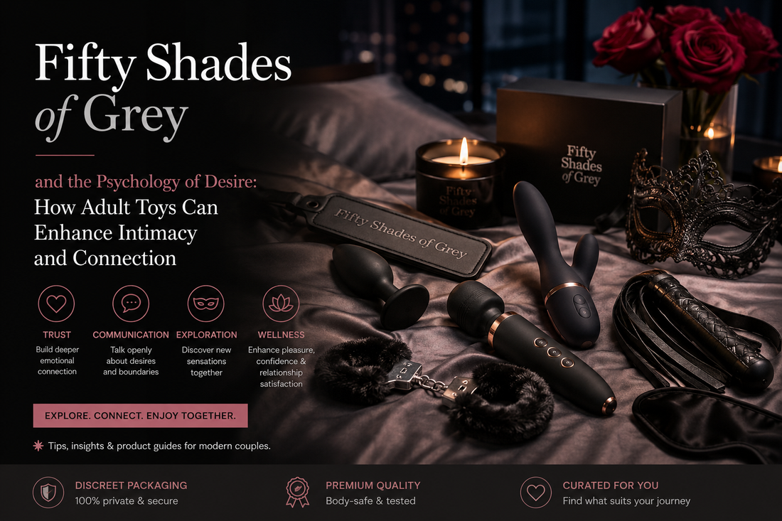 Fifty Shades of Grey and the Psychology of Desire: How Adult Toys Can Enhance Intimacy and Connection